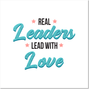 Real leaders lead with love Posters and Art